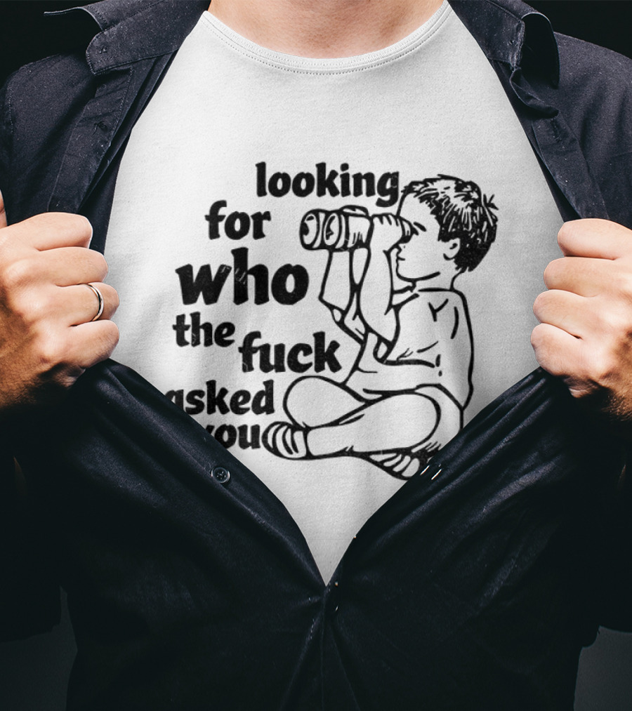 Looking For Who The Fuck Asked You Vintage T-Shirt