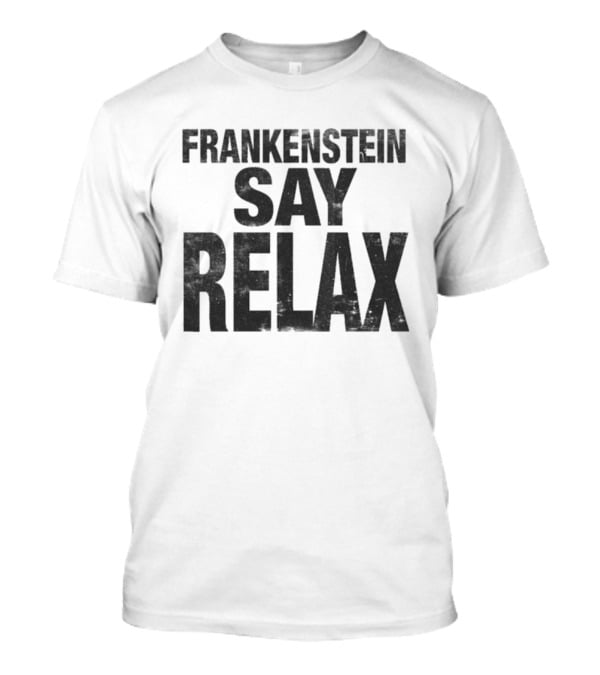 Frankenstein Say Relax Tales From The Stinky Dragon T-Shirt