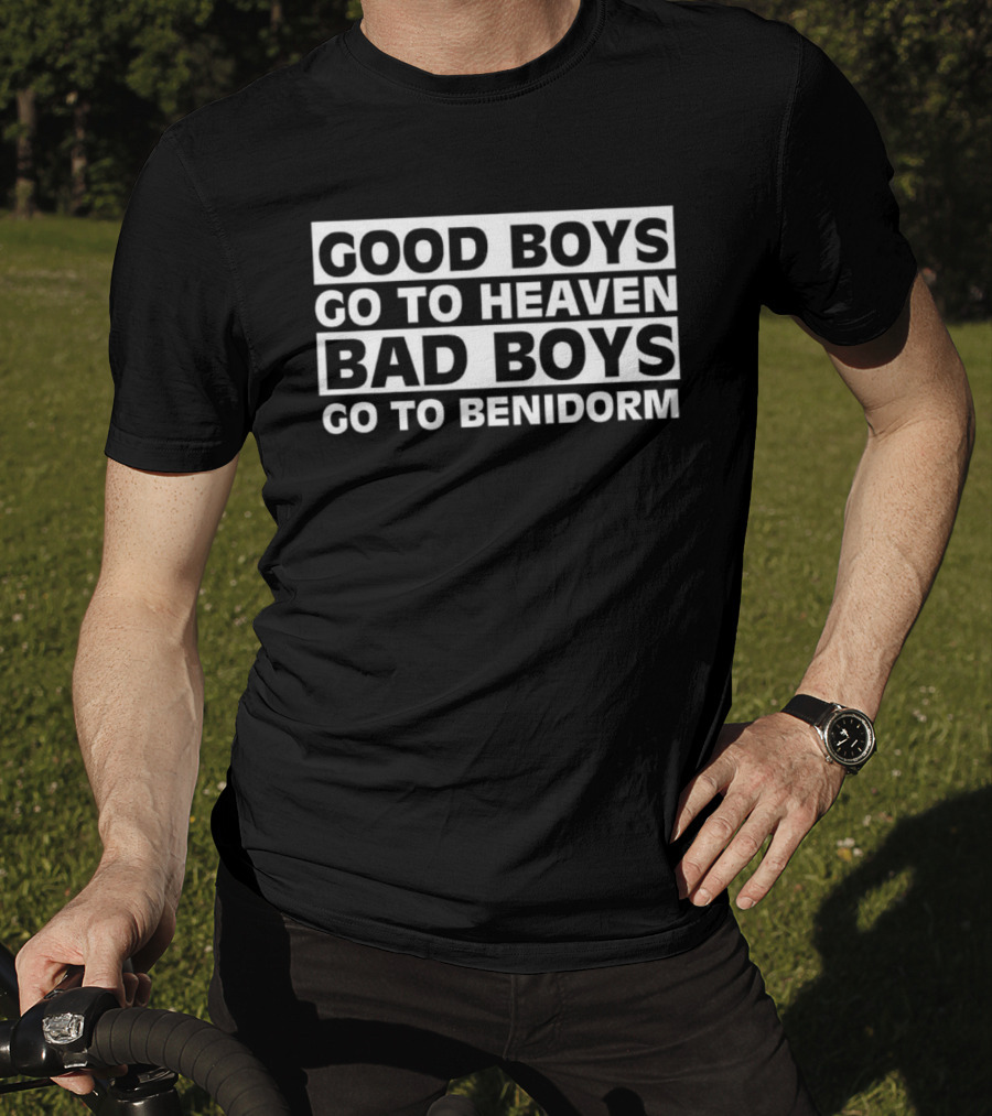 Good Boys Go To Heaven Bad Boys Go To Benidorm Meme Phrase T-Shirt