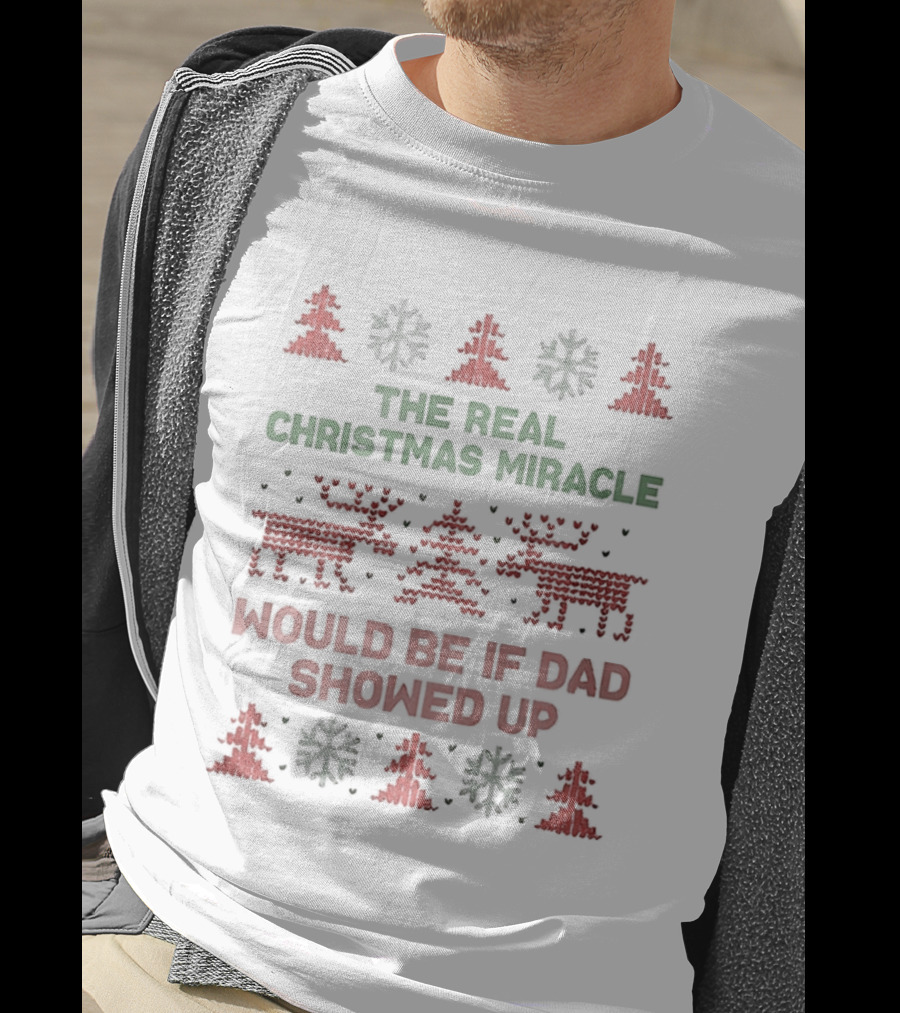 The Real Christmas Miracle Would Be If Dad Showed Up Holiday Humor Reindeer Trees T-Shirt