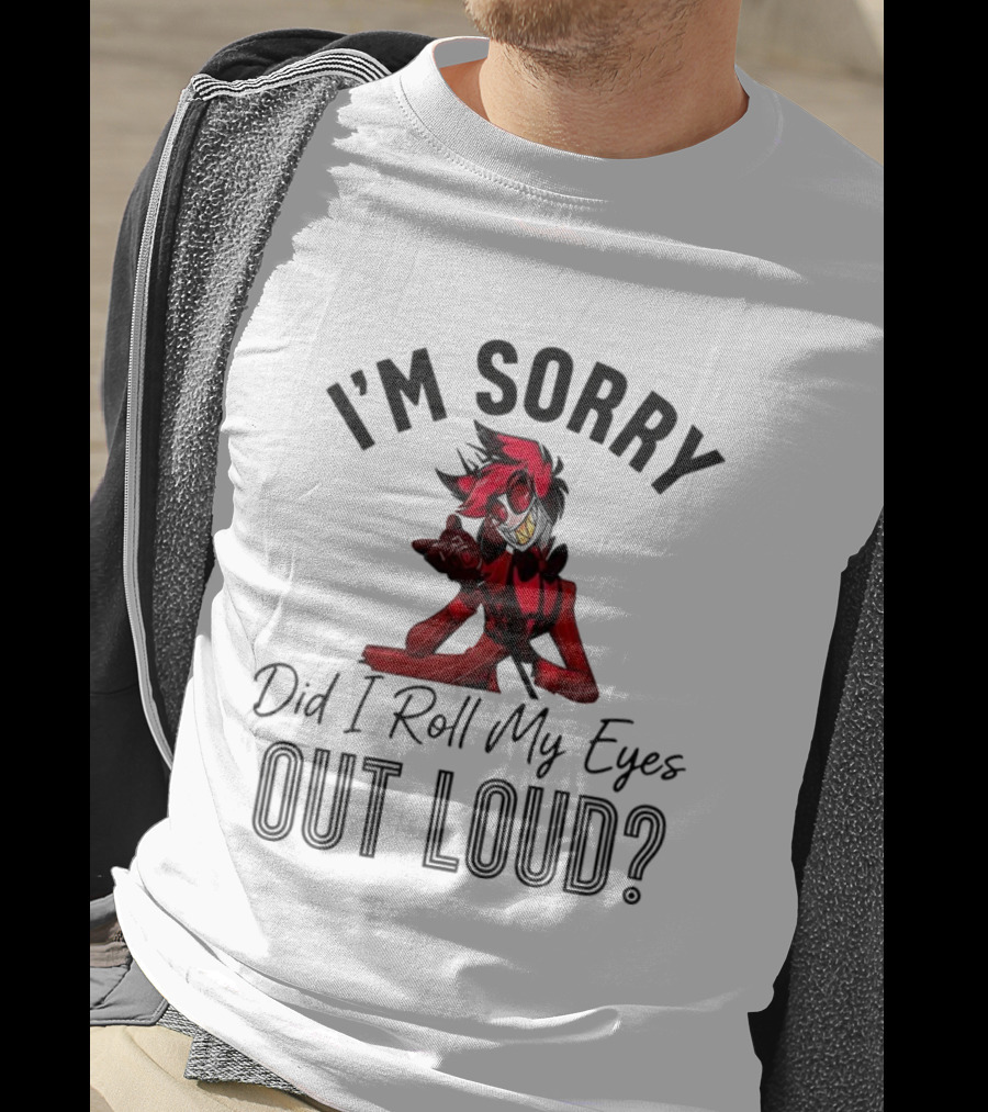 Hazbin Hotel Alastor I'm Sorry Did I Roll My Eyes Out Loud T-Shirt