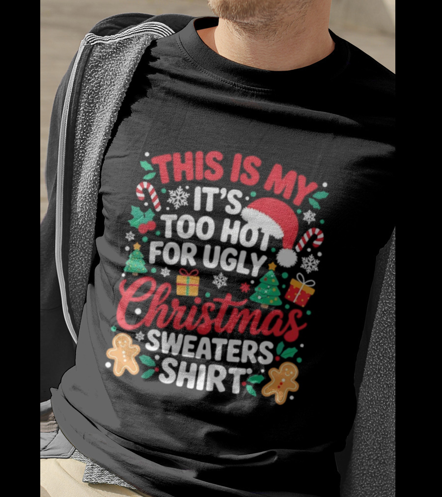 This Is My It's Too Hot For Ugly Christmas Sweaters Santa Hat Gingerbread Candy Canes T-Shirt