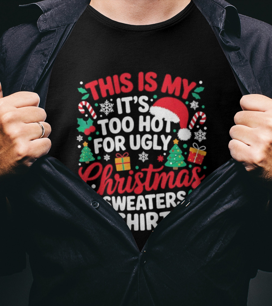 This Is My It's Too Hot For Ugly Christmas Sweaters Santa Hat Gingerbread Candy Canes T-Shirt