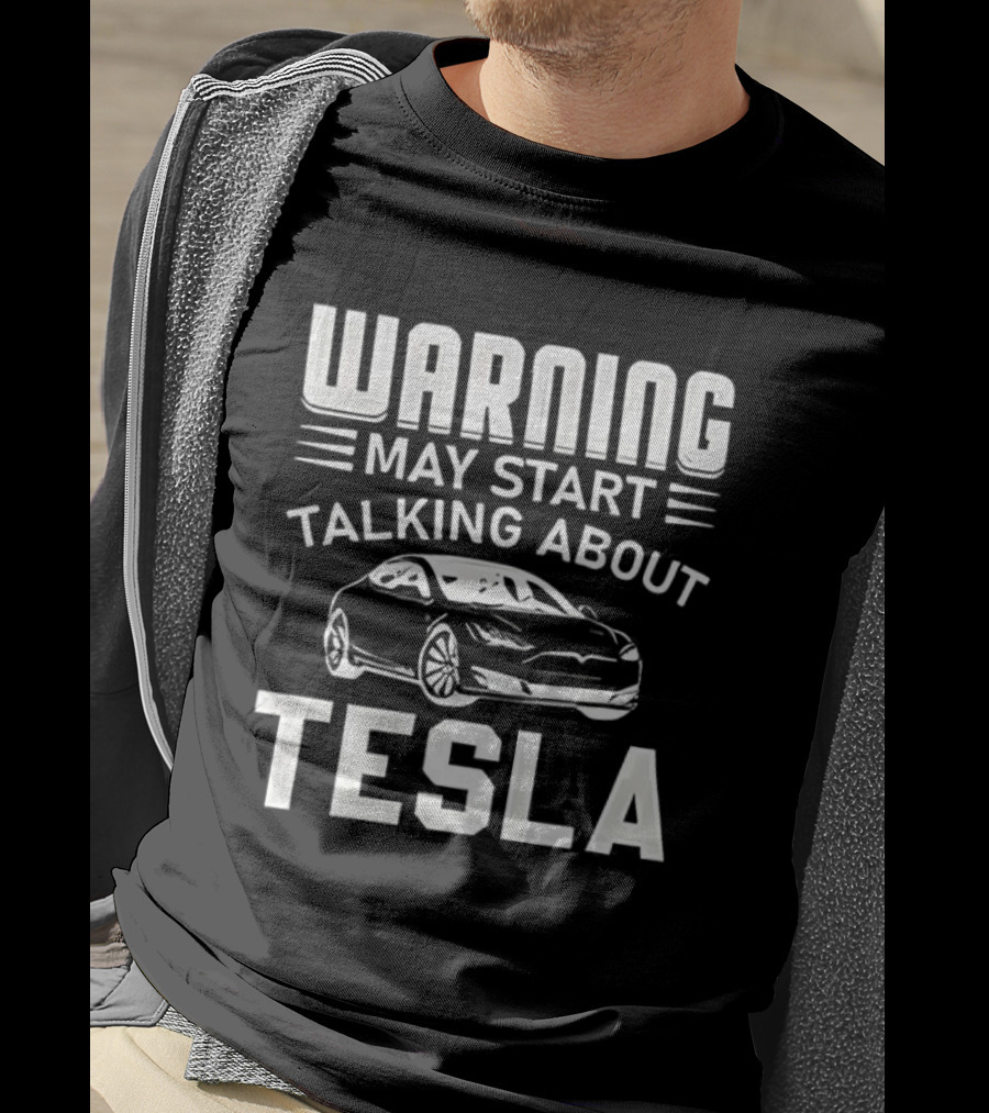 Warning May Start Talking About Tesla Car Enthusiast Gift T-Shirt