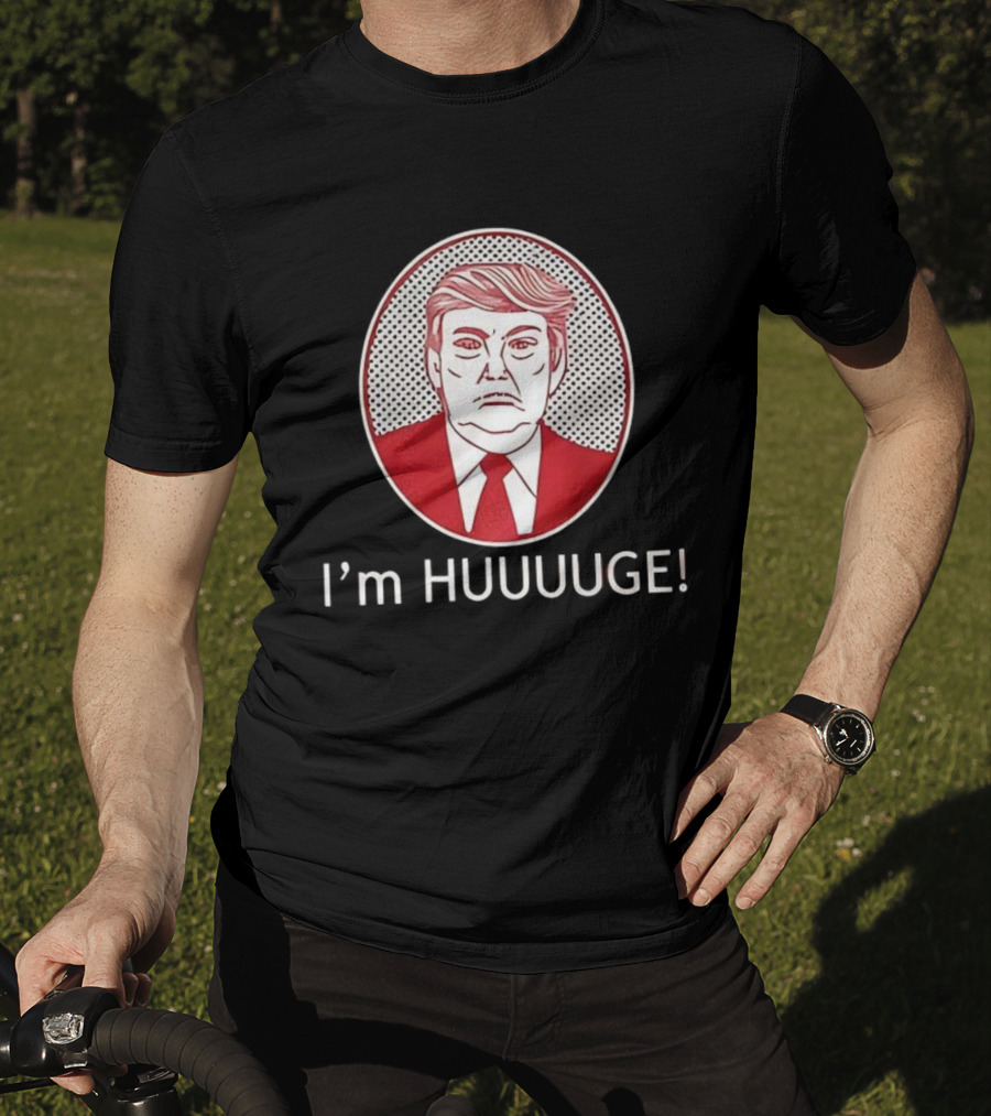 I'm HUUUGE Trump Political Parody T-Shirt