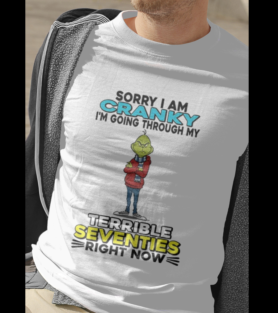 Grinch Sorry I Am Cranky Going Through My Terrible Seventies Right Now Christmas T-Shirt