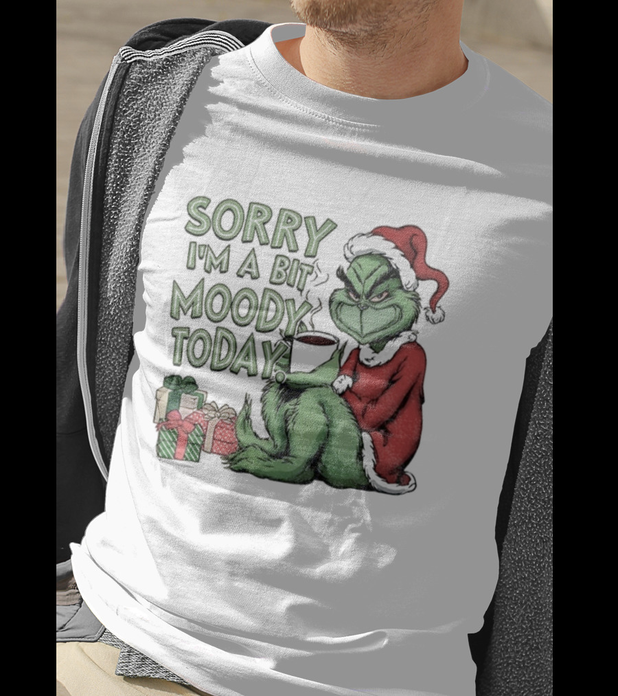 Grinch Sorry I'm A Bit Moody Today Christmas Mood With Gifts T-Shirt