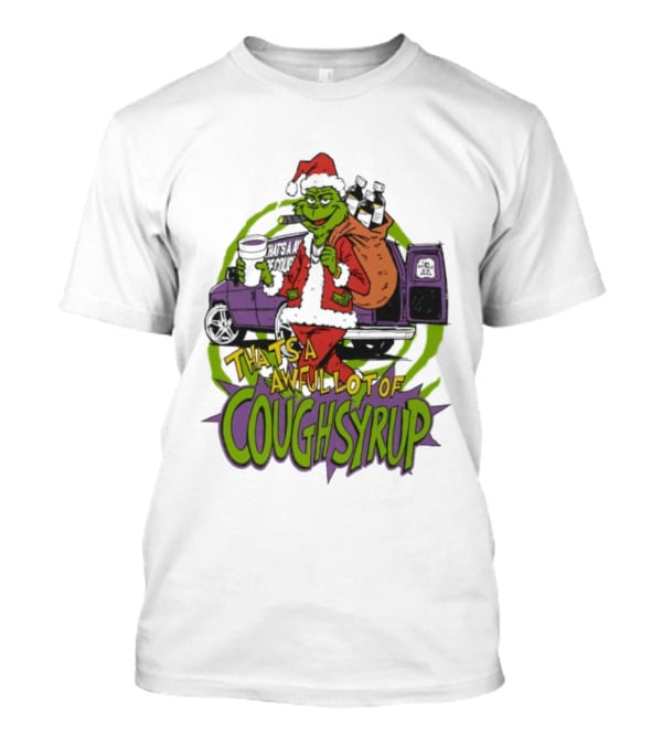 Grinchmas That's A Awful Lot Of Cough Syrup Holiday Humor T-Shirt