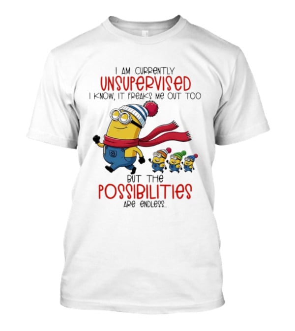 Minion Unsupervised Possibilities Freaks Me Out Endless Fun T-Shirt