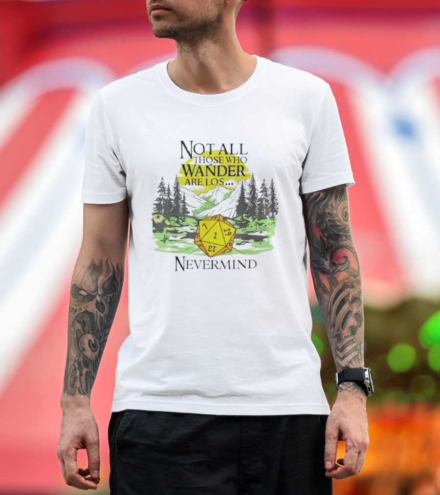 Not All Who Wander Are Lost RPG Dice Nevermind Adventure T-Shirt