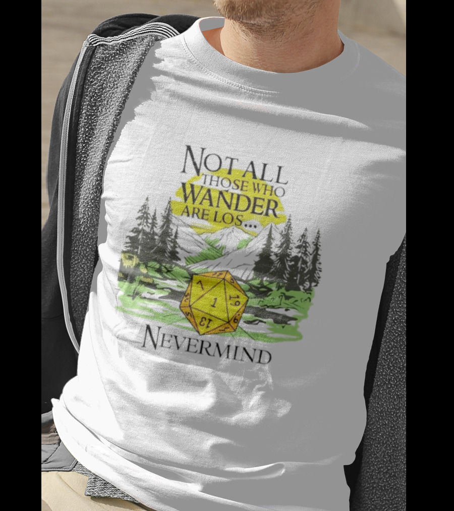 Not All Who Wander Are Lost RPG Dice Nevermind Adventure T-Shirt