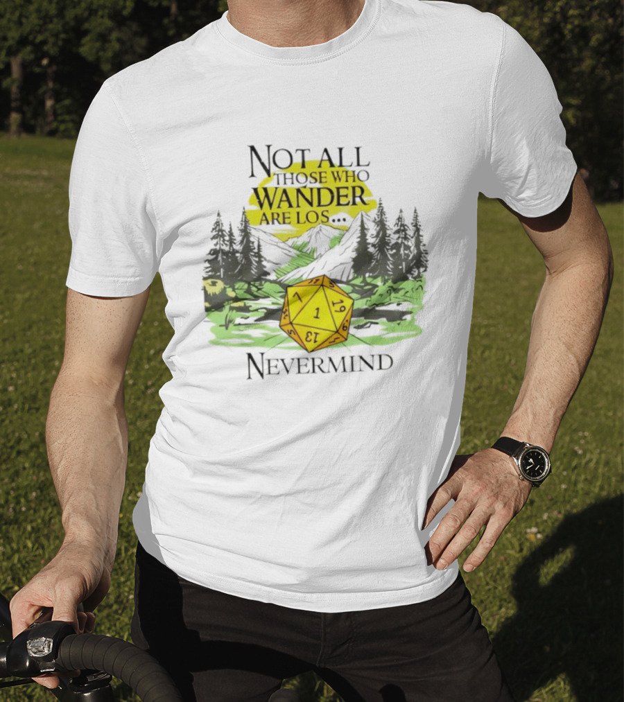 Not All Who Wander Are Lost RPG Dice Nevermind Adventure T-Shirt