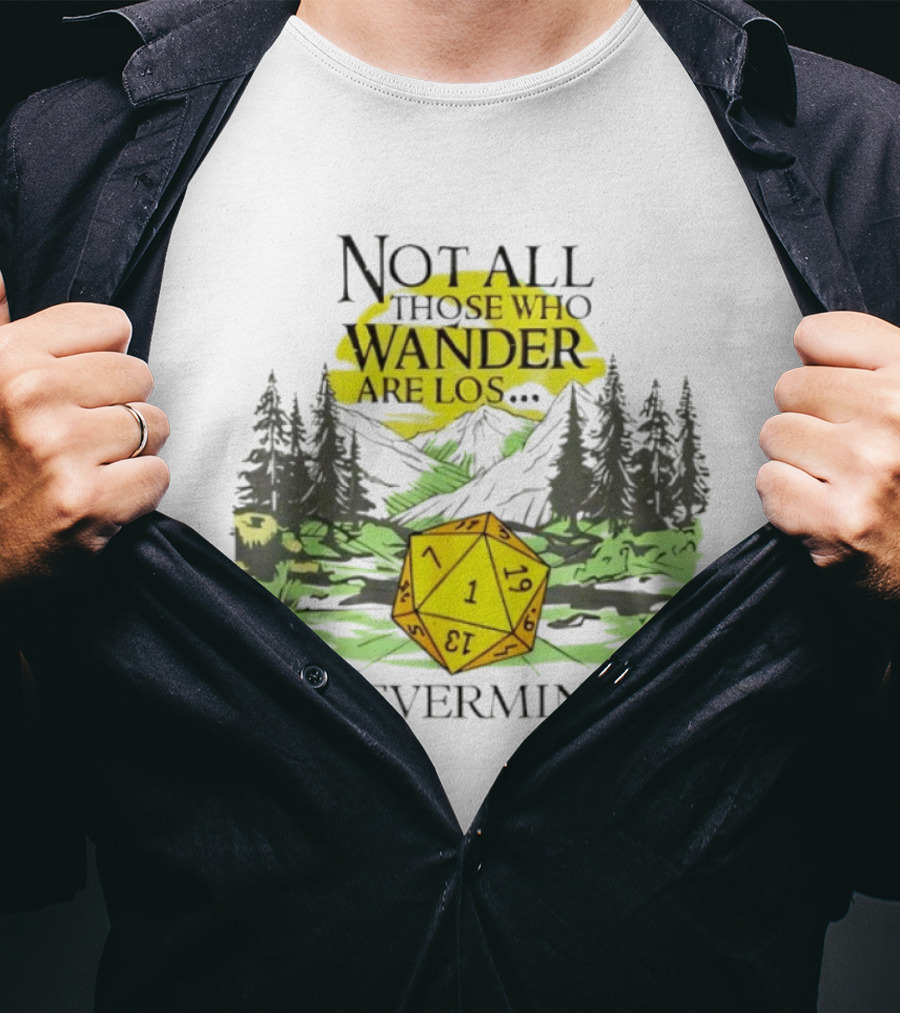 Not All Who Wander Are Lost RPG Dice Nevermind Adventure T-Shirt