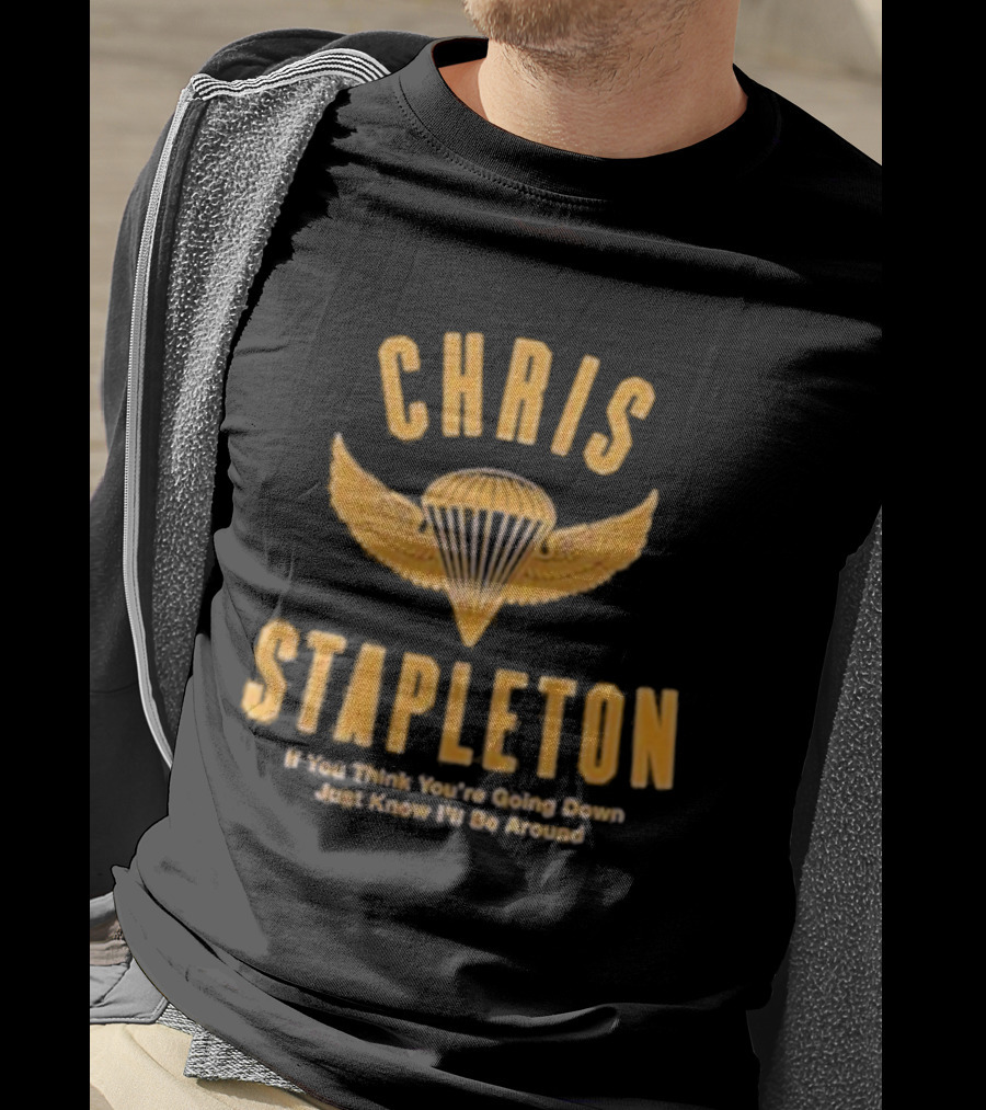 Chris Stapleton Parachute Wings If You Think You’re Going Down Just Know I’ll Be Around T-Shirt