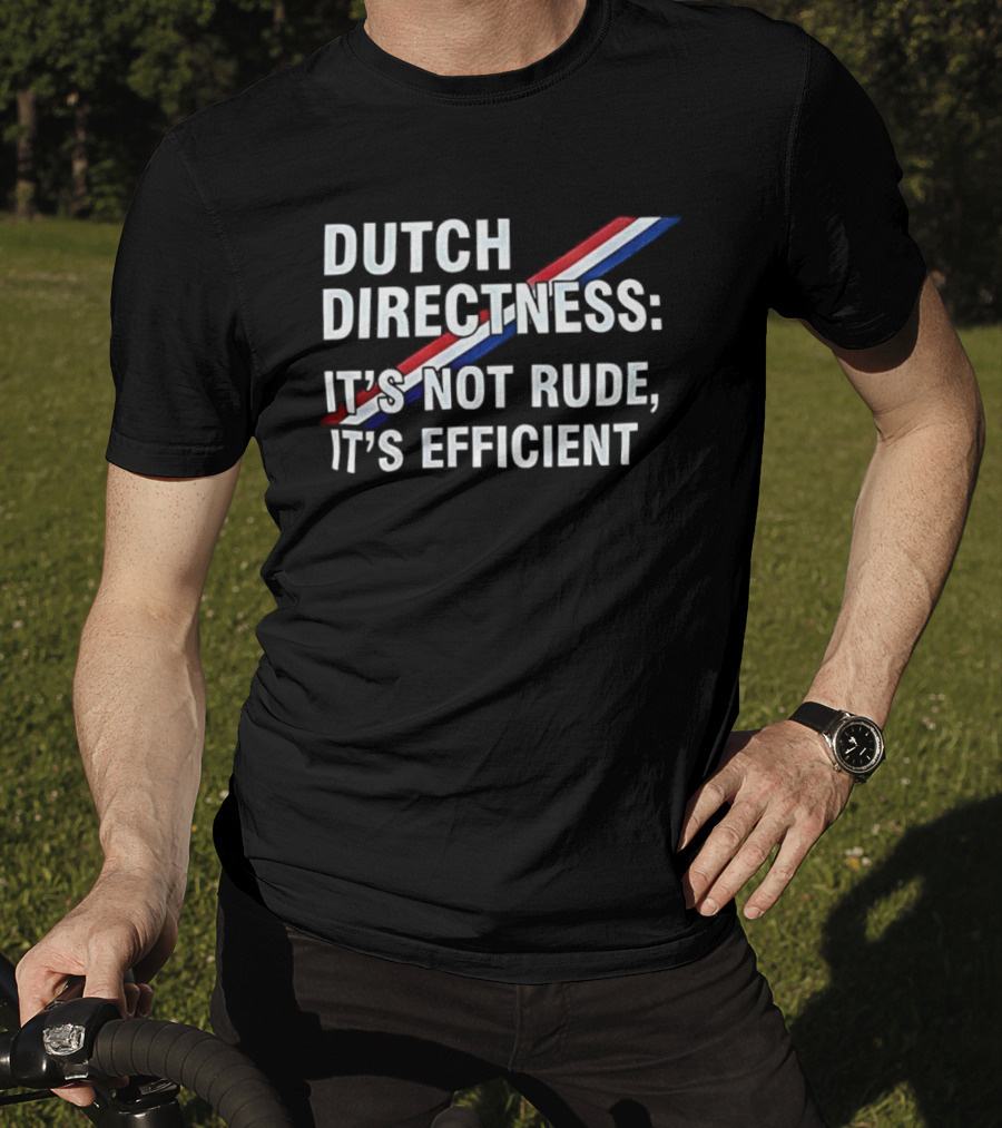 Dutch Directness It's Not Rude It's Efficient Netherlands Flag Colors T-Shirt