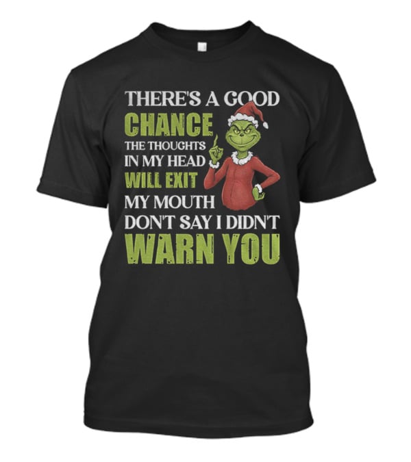 Grinch Santa There's A Good Chance Thoughts Will Exit My Mouth Don't Say I Didn't Warn You Christmas T-Shirt