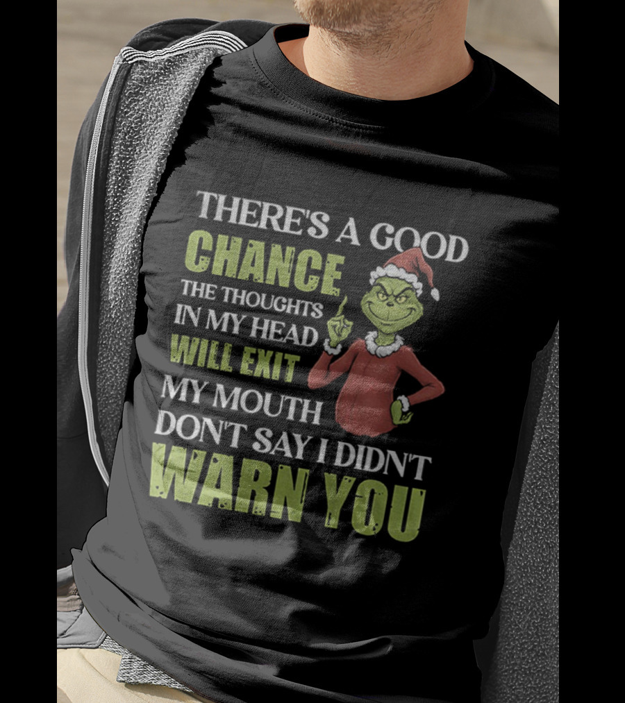Grinch Santa There's A Good Chance Thoughts Will Exit My Mouth Don't Say I Didn't Warn You Christmas T-Shirt