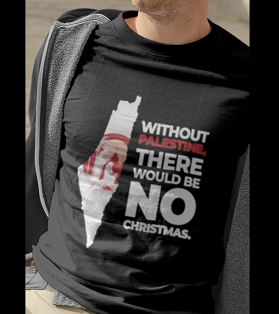 Without Palestine There Would Be No Christmas Map Nativity Scene T-Shirt
