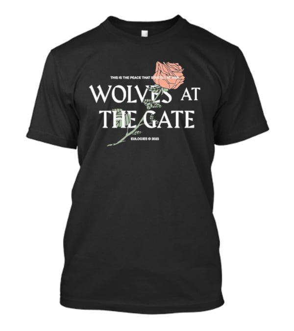 Wolves At The Gate This Is The Peace That Starts The War Rose 2019 T-Shirt