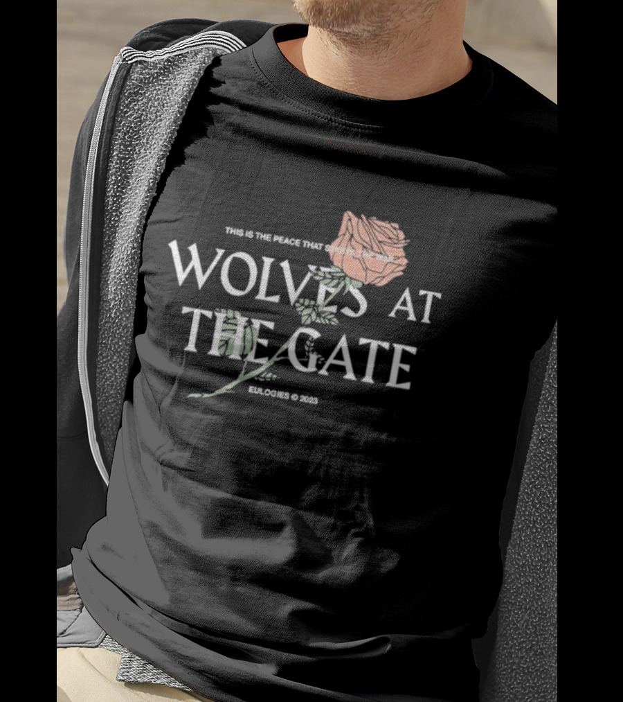 Wolves At The Gate This Is The Peace That Starts The War Rose 2019 T-Shirt