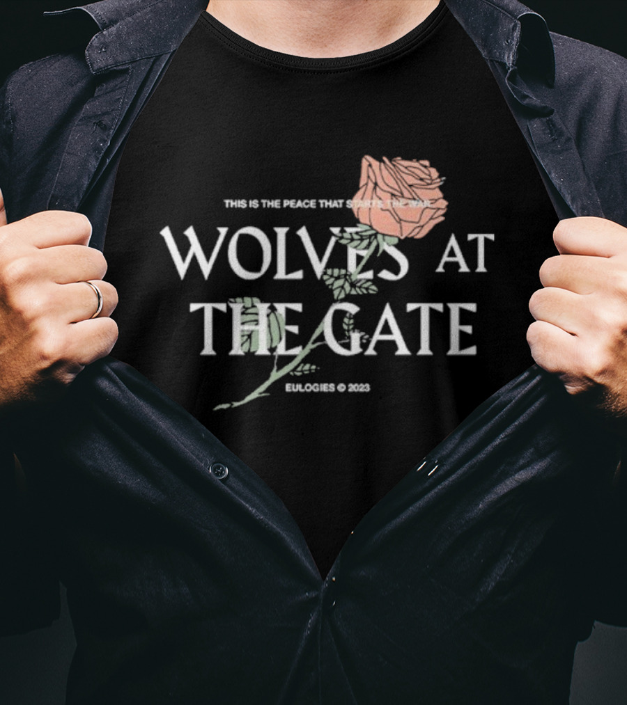 Wolves At The Gate This Is The Peace That Starts The War Rose 2019 T-Shirt