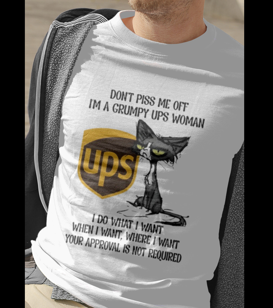Don’t Piss Me Off I'm A Grumpy UPS Woman Black Cat I Do What I Want Approval Not Required T-Shirt