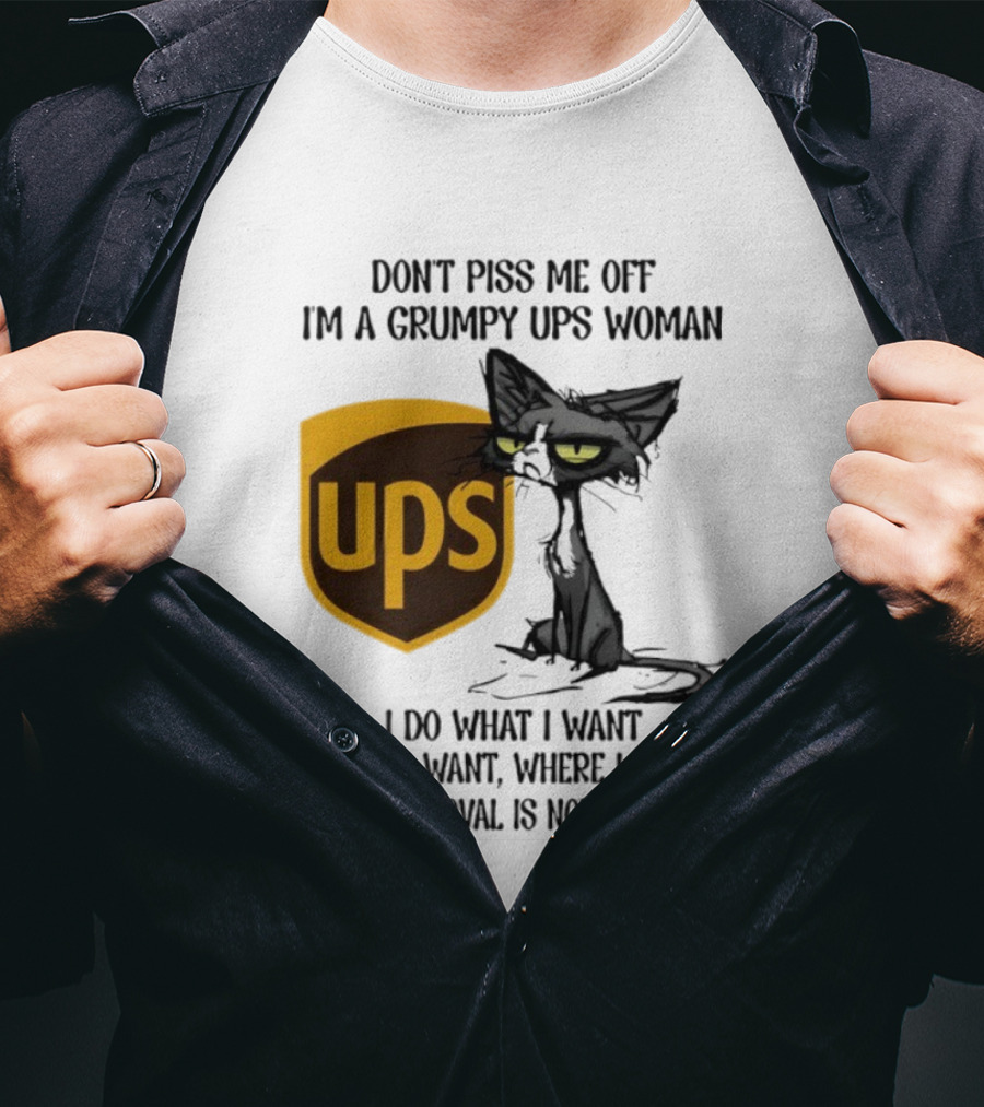 Don’t Piss Me Off I'm A Grumpy UPS Woman Black Cat I Do What I Want Approval Not Required T-Shirt