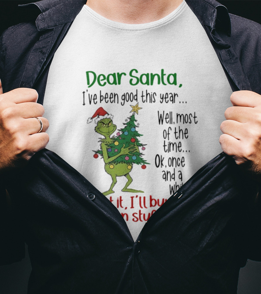 Grinch Dear Santa I've Been Good This Year Forget It I'll Buy My Own Stuff Christmas Humor T-Shirt