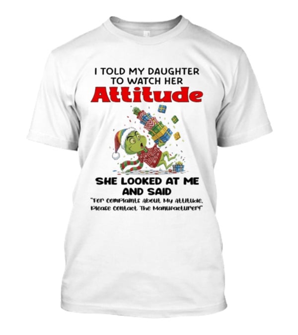Grinch I Told My Daughter To Her Attitude Christmas Humor T-Shirt