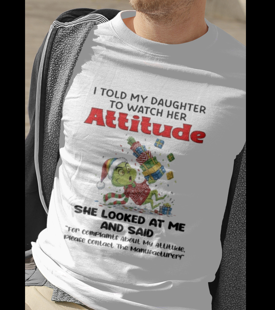 Grinch I Told My Daughter To Her Attitude Christmas Humor T-Shirt