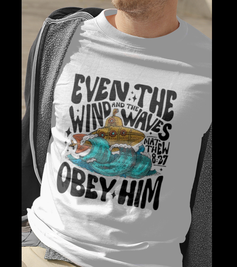 Matthew 8 27 Even The Wind And Waves Obey Him Submarine And Sea Waves T-Shirt