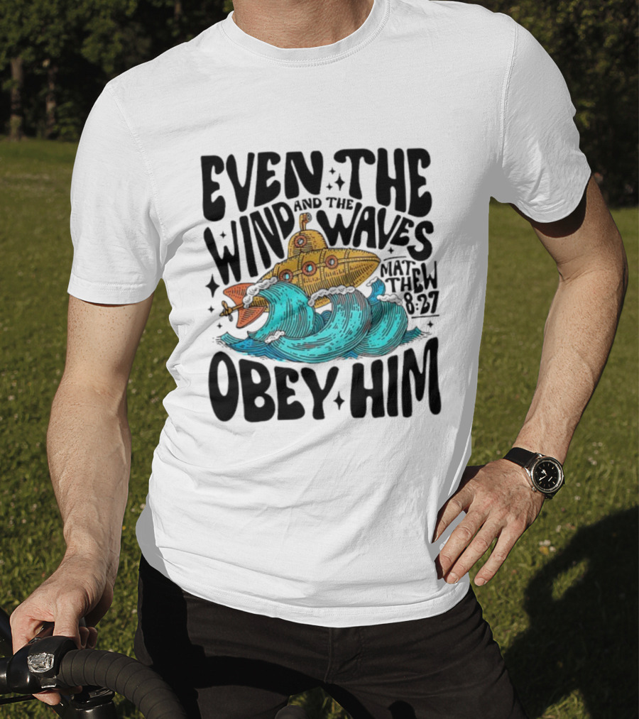 Matthew 8 27 Even The Wind And Waves Obey Him Submarine And Sea Waves T-Shirt