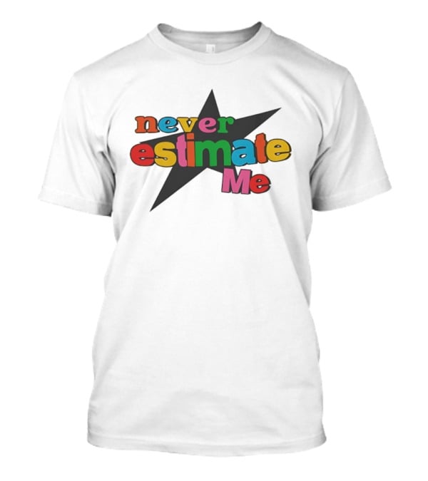 Never Estimate Me Colorful Star Typography T-Shirt