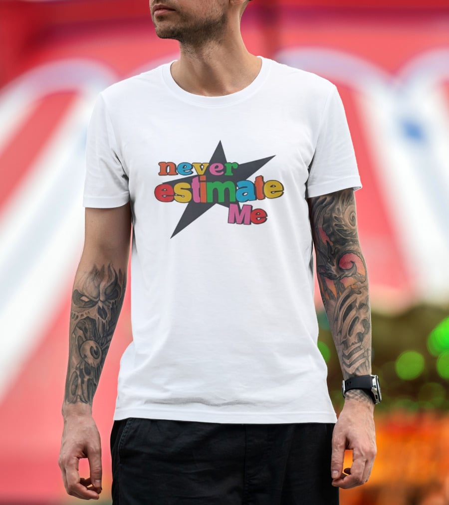 Never Estimate Me Colorful Star Typography T-Shirt