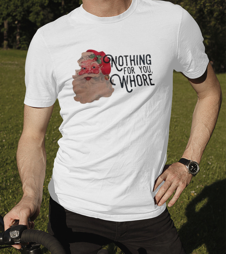 Nothing For You Whore Santa Claus Face T-Shirt