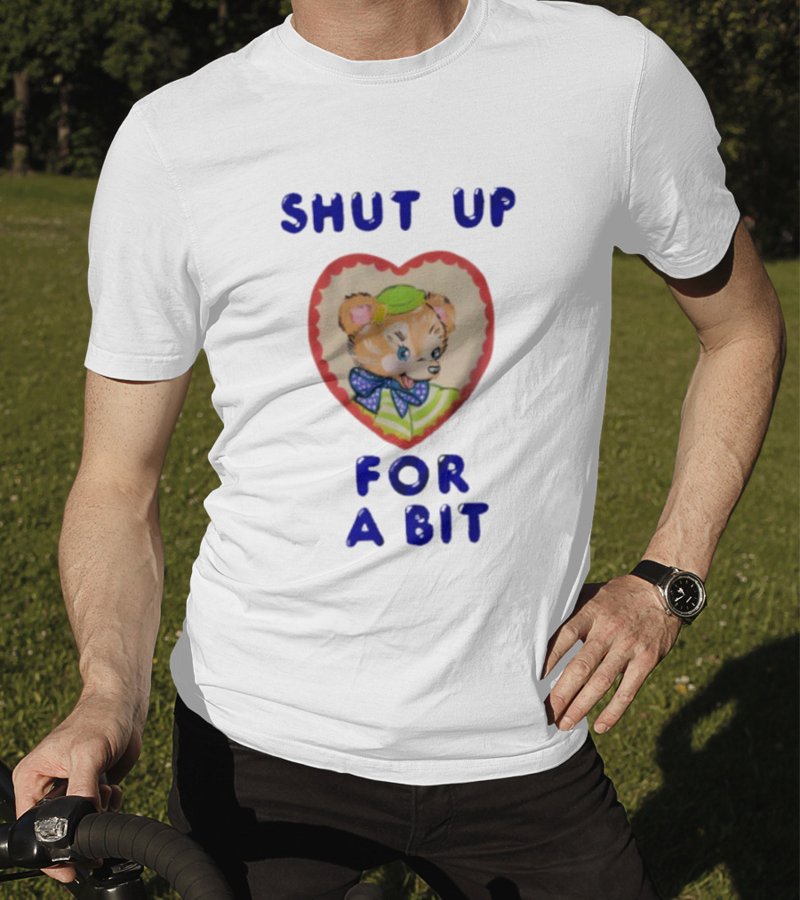 Shut Up For A Bit Funny Bear Heart Character T-Shirt