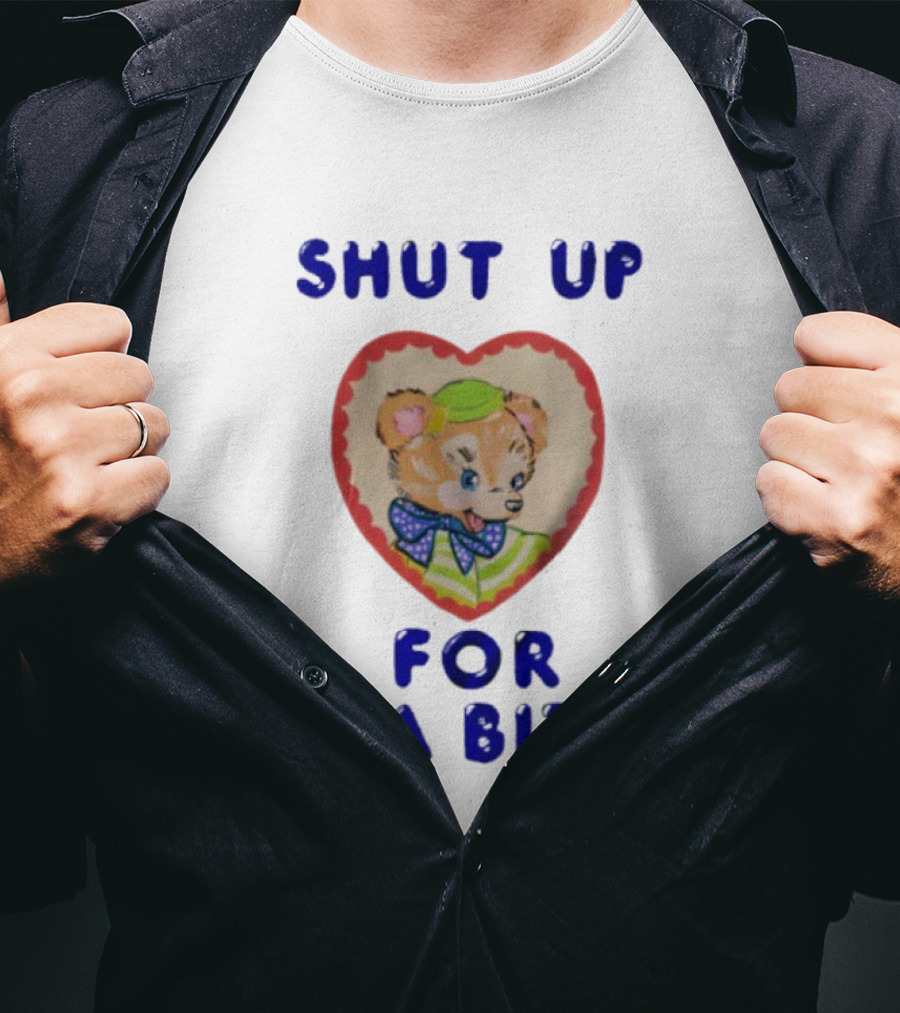 Shut Up For A Bit Funny Bear Heart Character T-Shirt