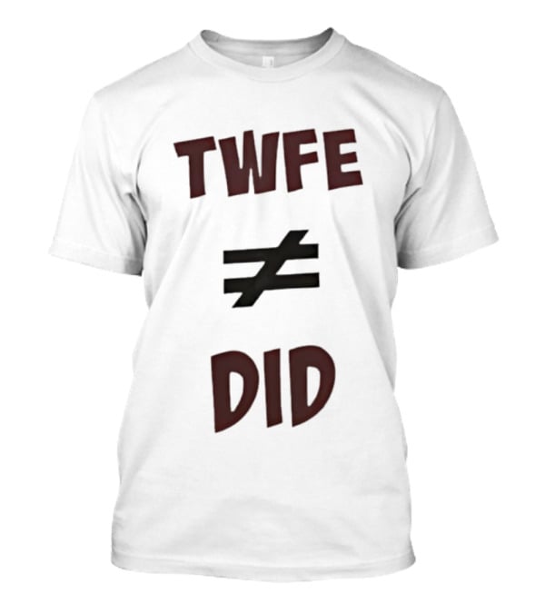 TWFE Not Equal To DID Statement T-Shirt