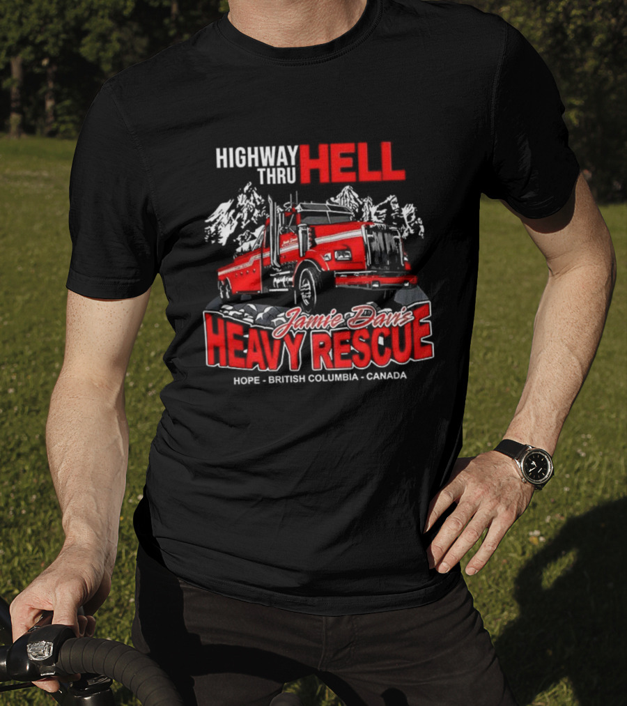 Highway Thru Hell Jamie Davis Heavy Rescue Hope British Columbia Canada T-Shirt