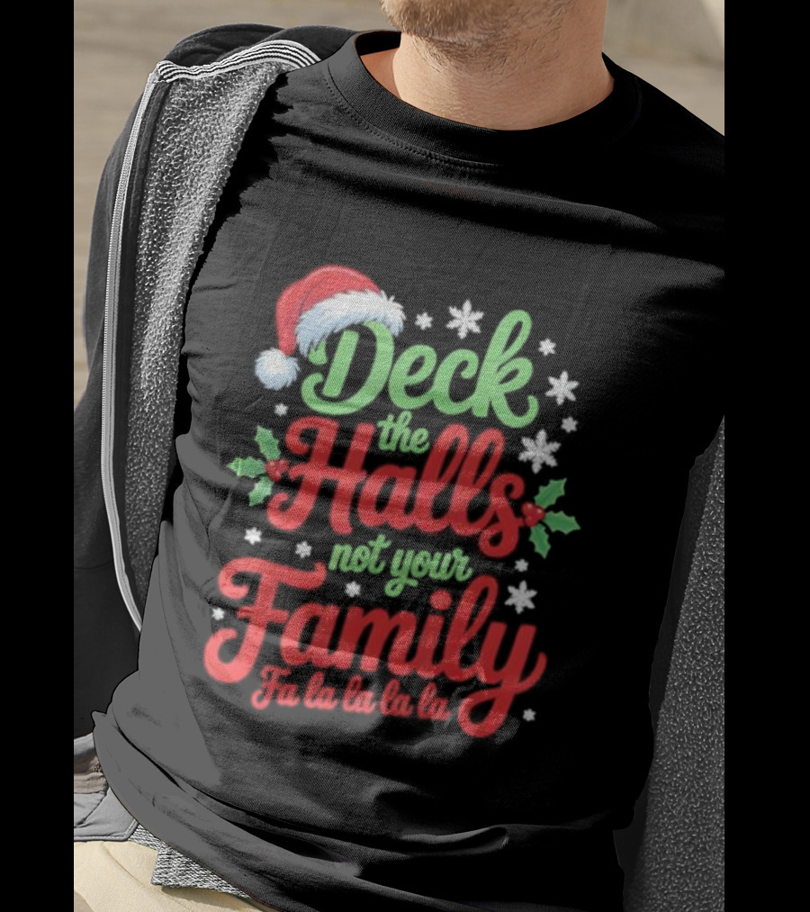 Deck The Halls Not Your Family Fa La La La La Christmas Saying T-Shirt
