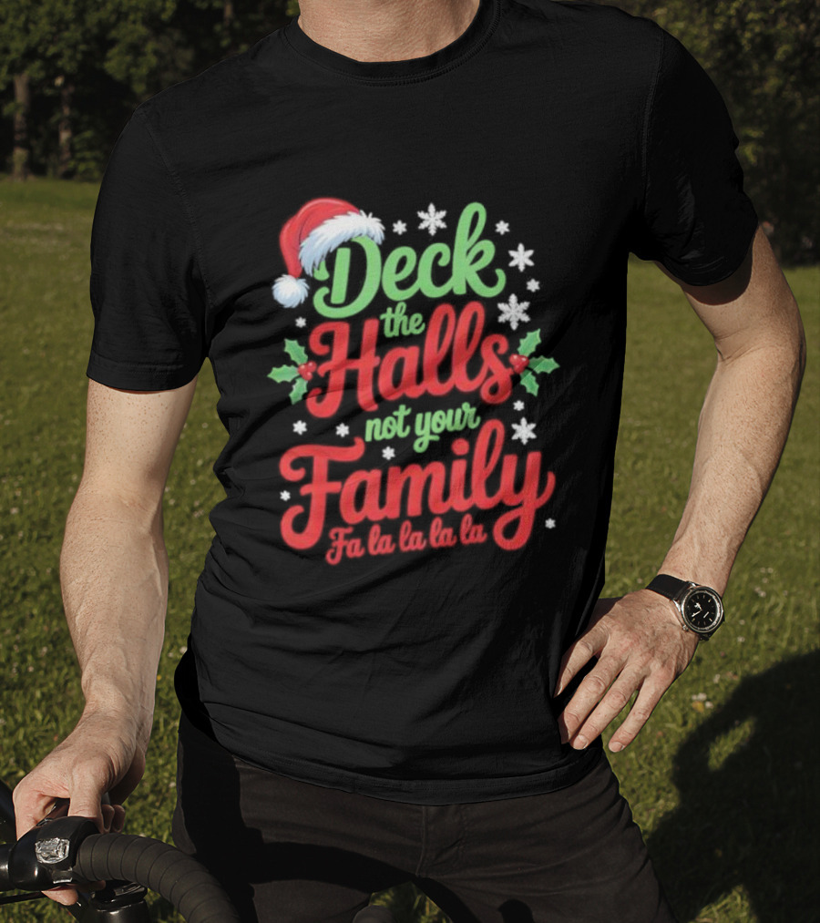 Deck The Halls Not Your Family Fa La La La La Christmas Saying T-Shirt