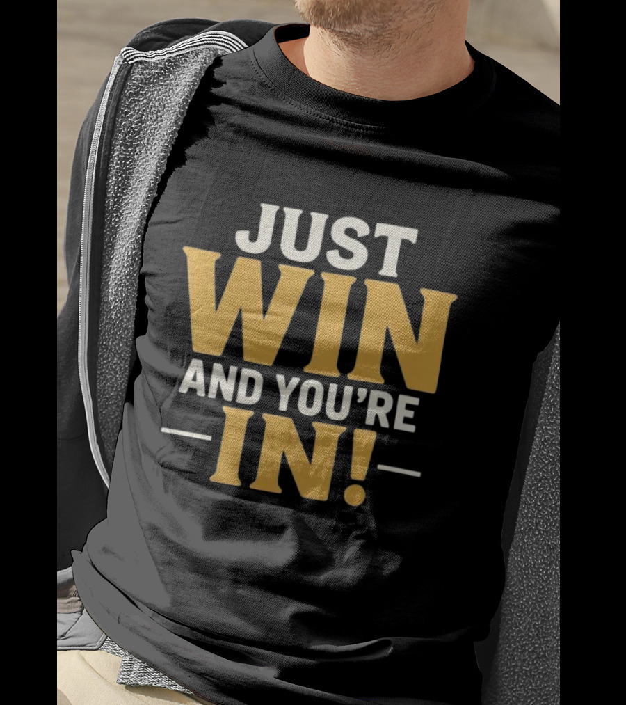 Just Win And You're IN Game Day Slogan T-Shirt