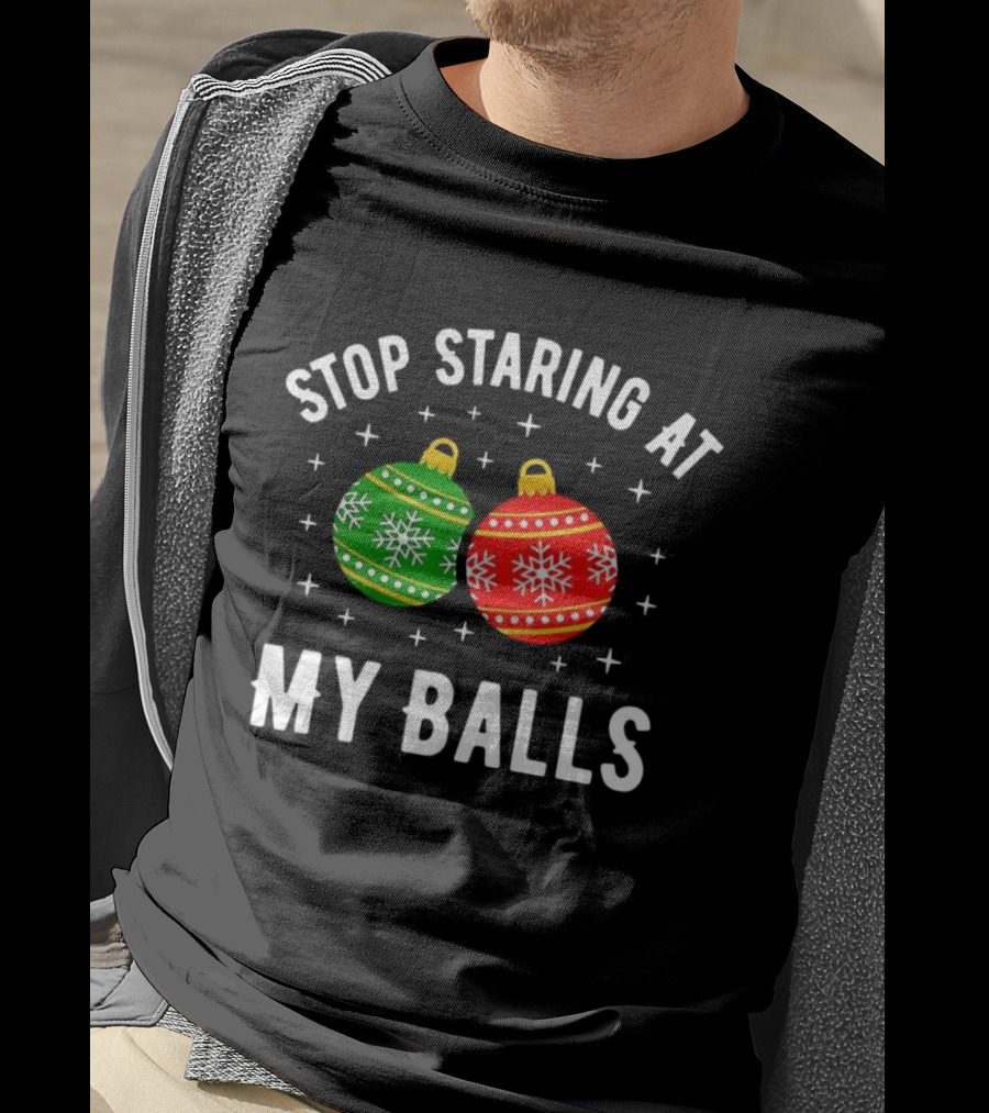 Stop Staring At My Balls Bauble Christmas Meme Funny Holiday Ornaments T-Shirt