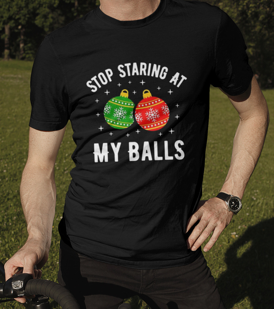 Stop Staring At My Balls Bauble Christmas Meme Funny Holiday Ornaments T-Shirt