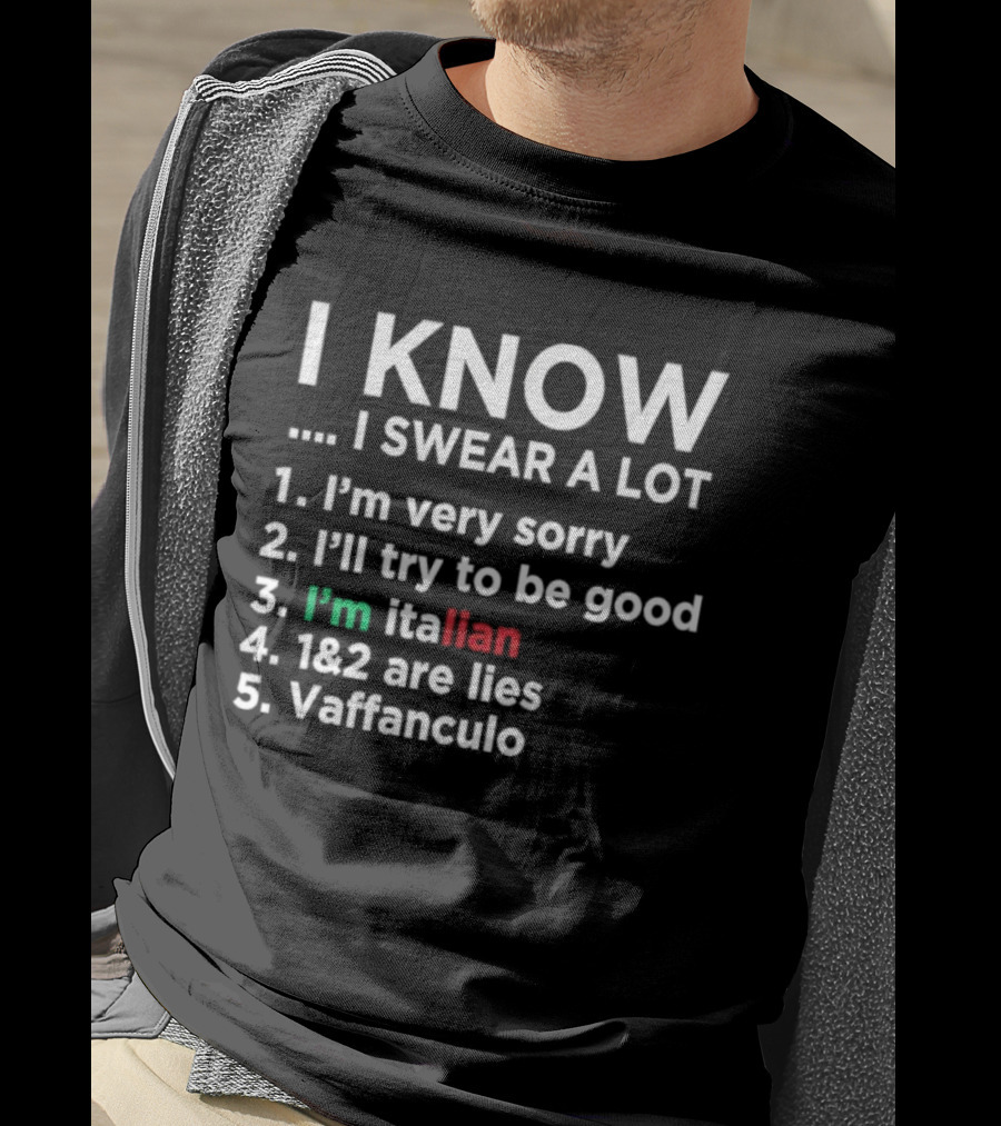 I Know I Swear A Lot I'm Very Sorry I'll Try To Be Good I'm Italian Lies Vaffanculo T-Shirt