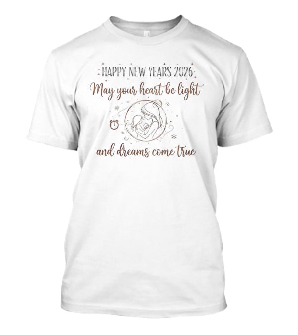 Happy New Years 2026 May Your Heart Be Light And Dreams Come True T-Shirt