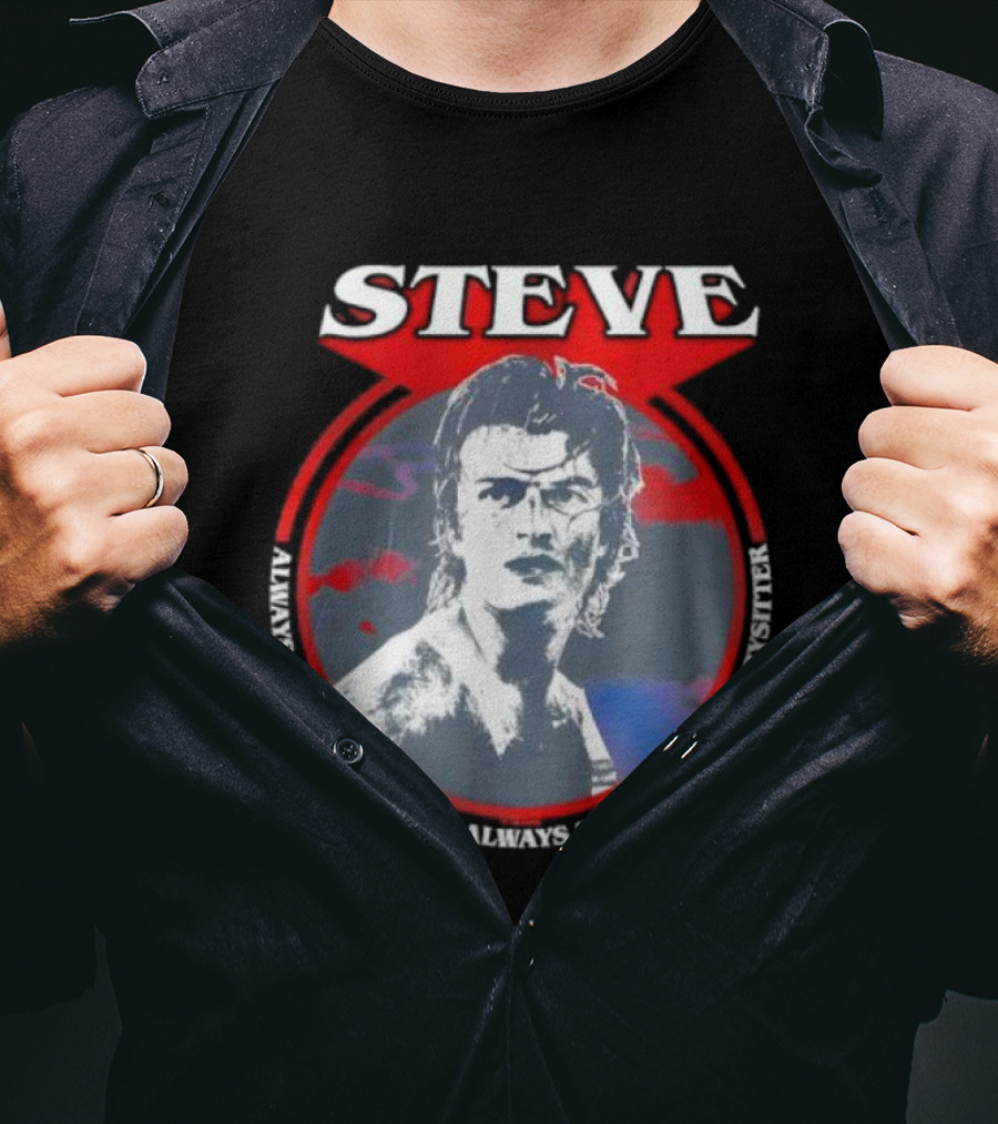 Steve Stranger Things Babysitter Always The Goddamn Babysitter T-Shirt