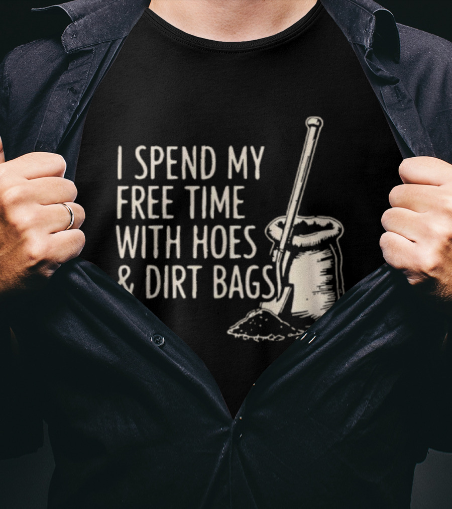 I Spend My Free Time With Hoes And Dirt Bags Gardening Humor Sack And Shovel T-Shirt