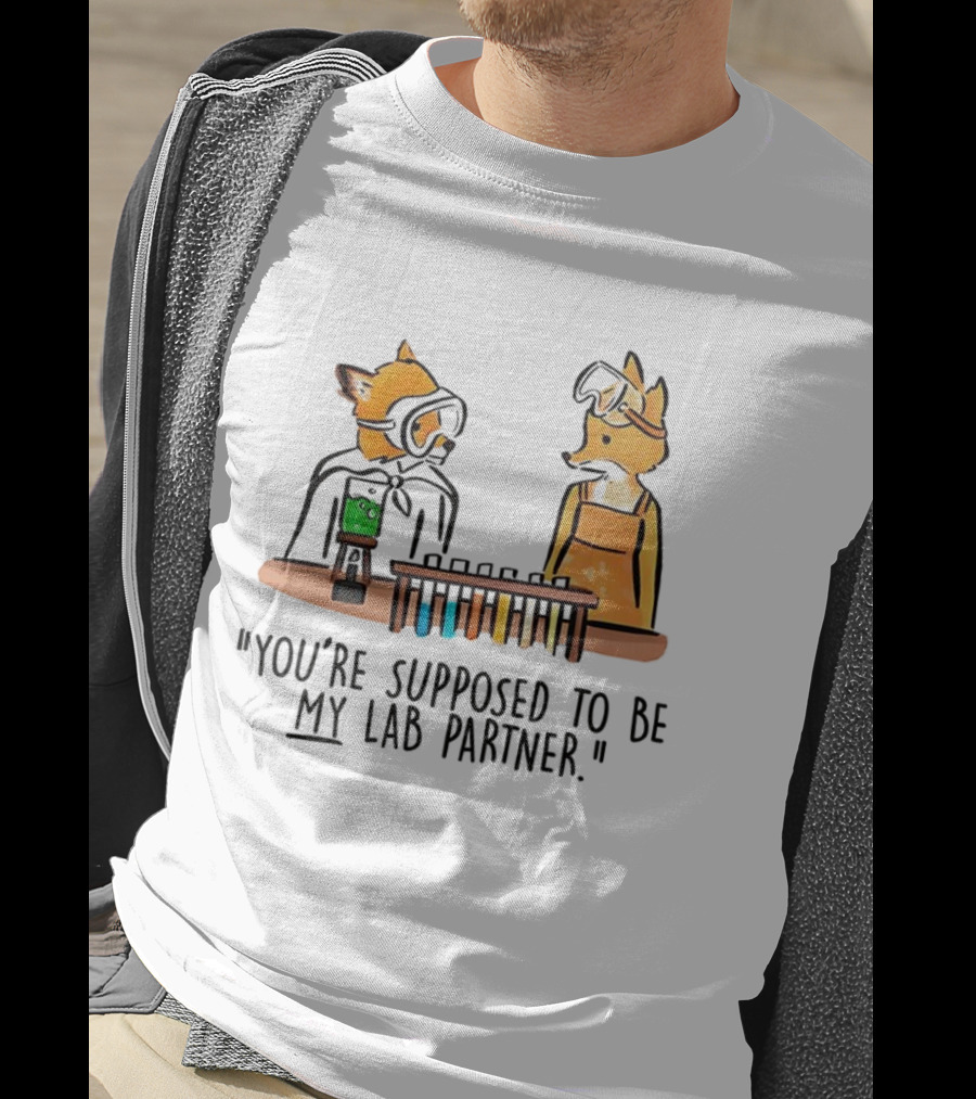 Mr. Fox You’re Supposed To Be My Lab Partner Science Humor T-Shirt