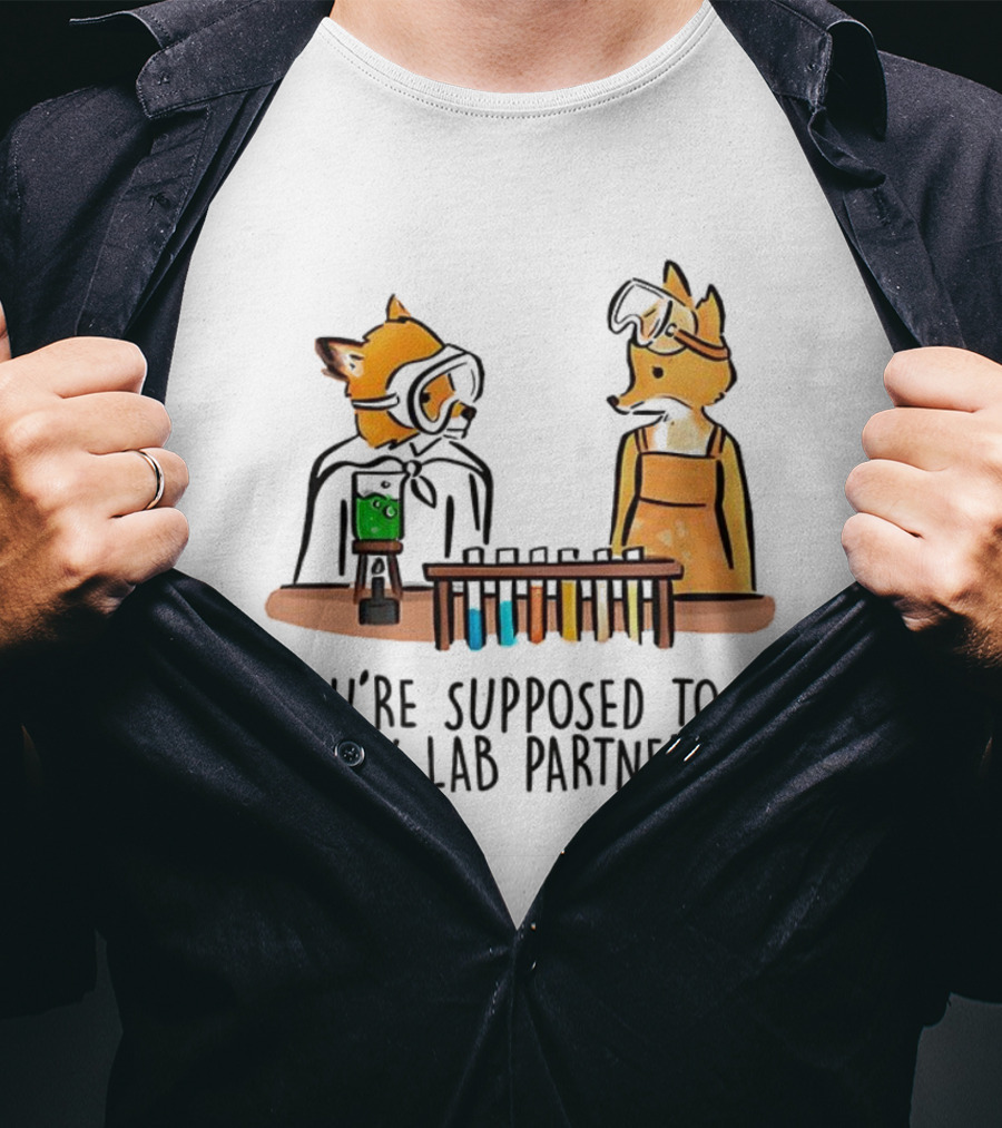 Mr. Fox You’re Supposed To Be My Lab Partner Science Humor T-Shirt